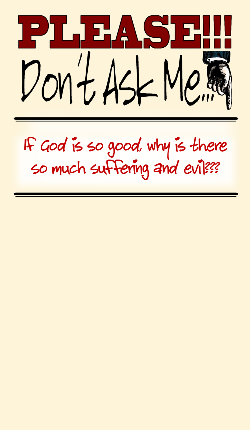 Please don’t ask me….If God is so good why is there so much suffering and evil? Part 2