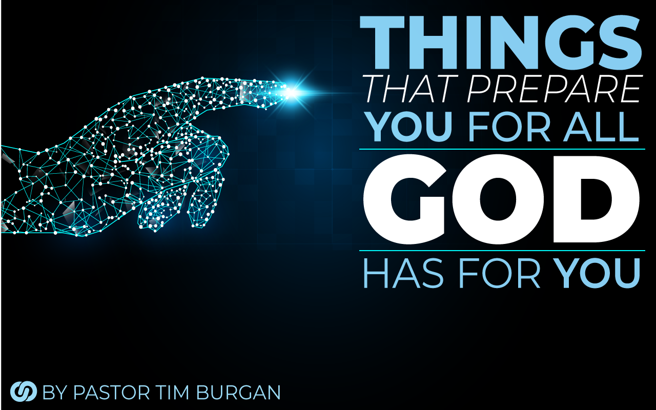 Things that prepare you for all God has for you!