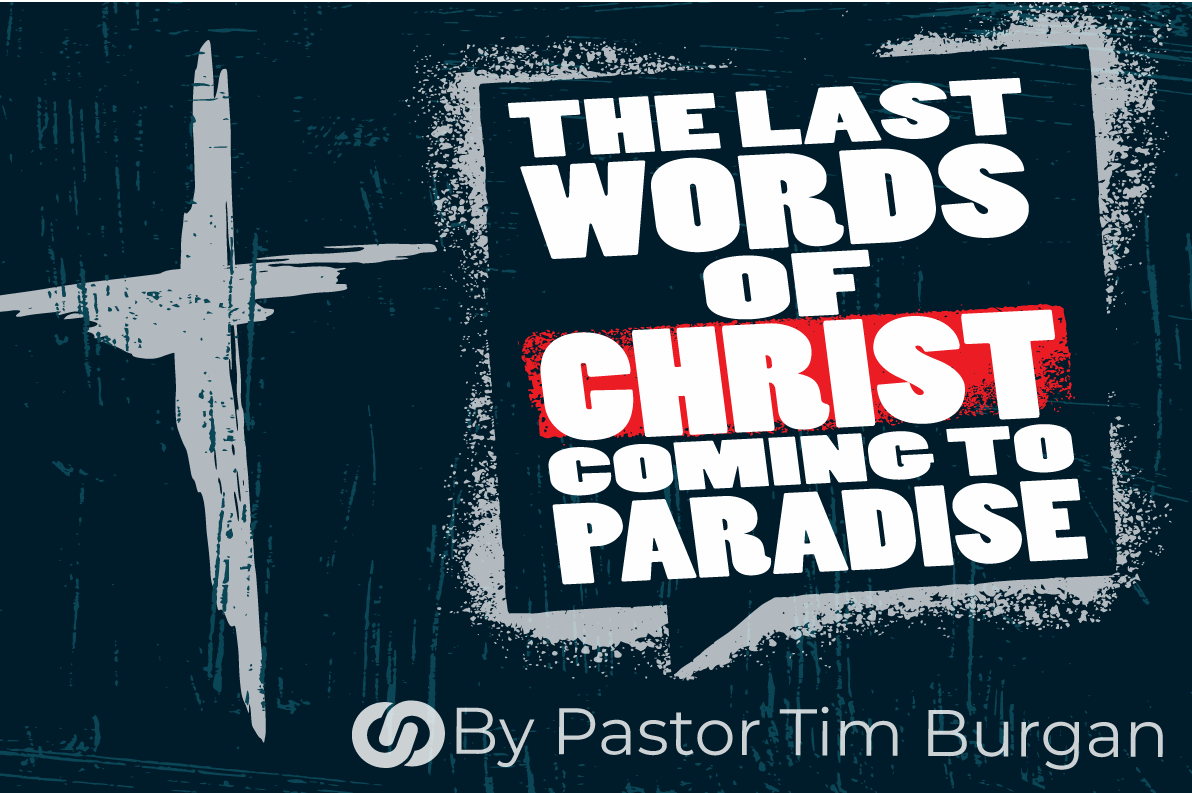 The last words of Christ from the cross…coming to paradise