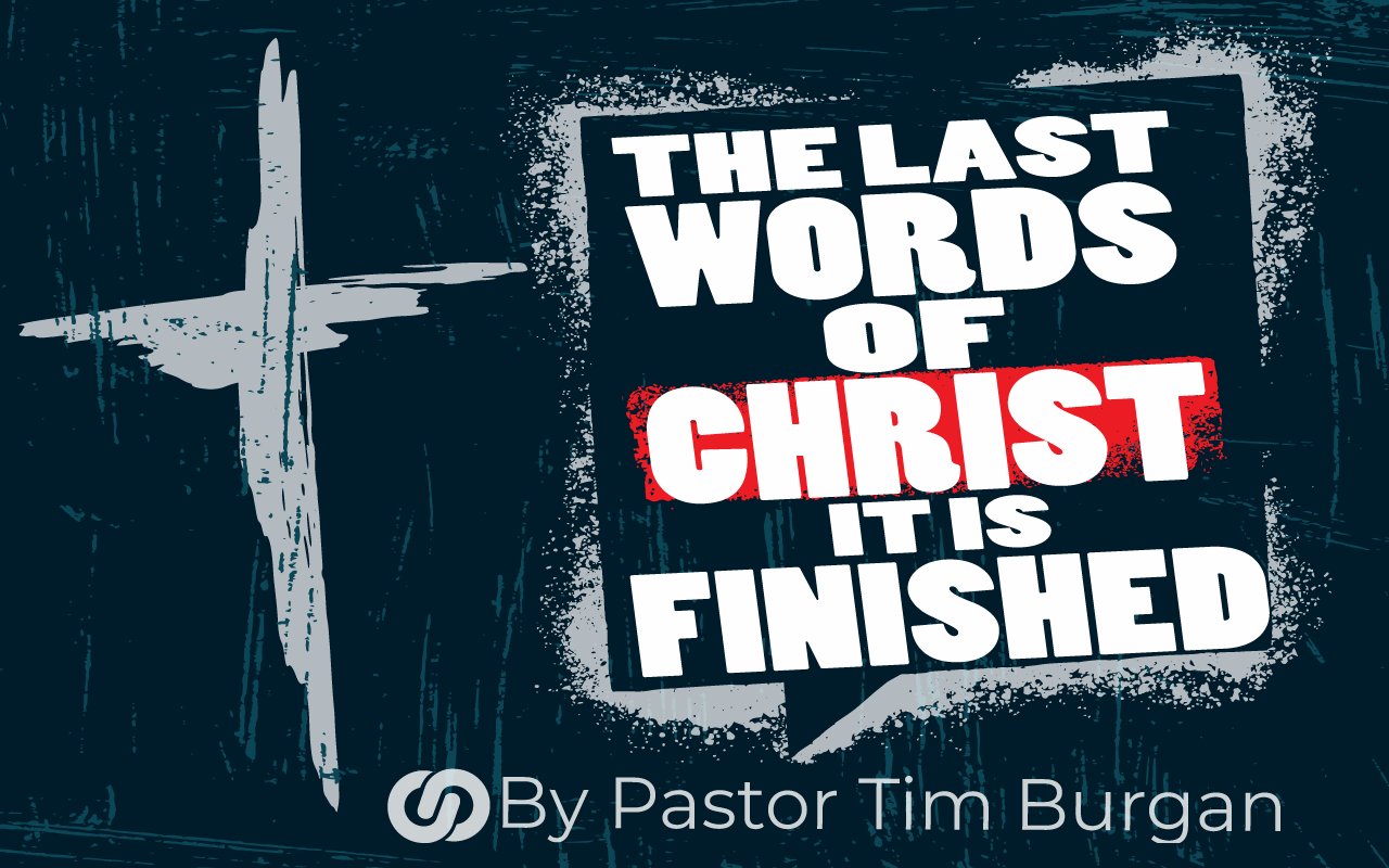 Last words of Christ from the cross…IT IS FINISHED