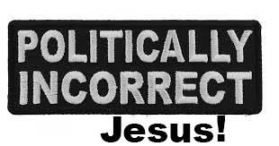 The politically incorrect Jesus