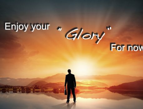Enjoy your Glory…for now! by Jamon Lehman