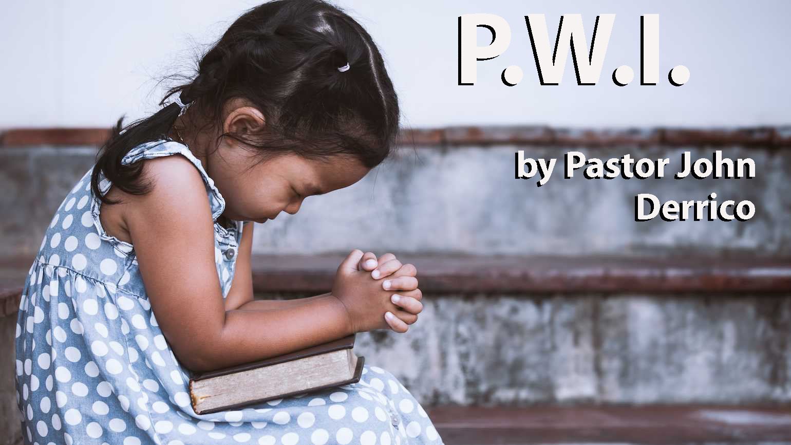 P.W.I. pray with intimacy by Pastor John Derrico
