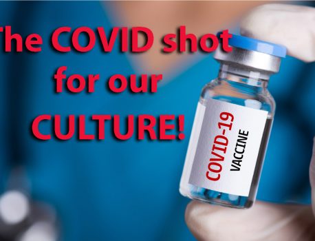 The COVID shot for our culture