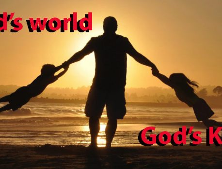 God’s world….God’s kids…
