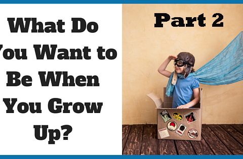 What do you want to be when you grow up? Part 2