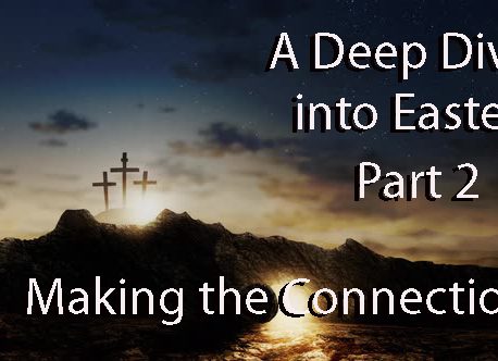 The deep dive of Easter Part 2 making the connection