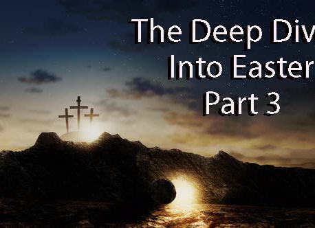 The Deep Dive Into Easter Part 3