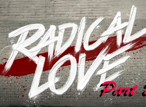Radical Love Part 2