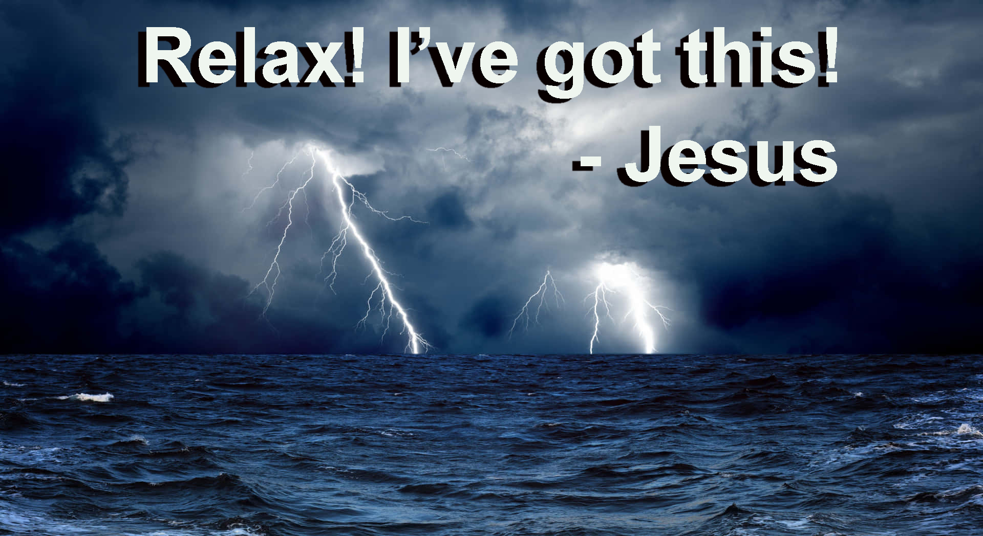 Relax, I’ve got this!…..Jesus