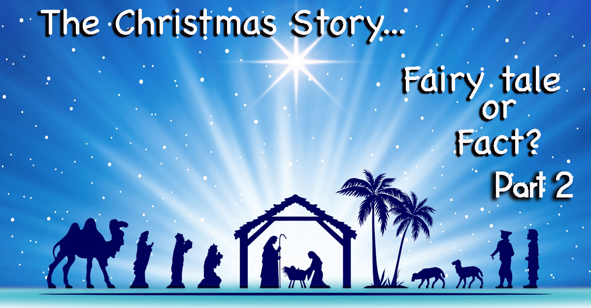 The Christmas Story….Fairy tale or Fact Part 2