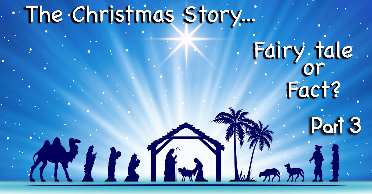 The Christmas Story…Fairytale or Fact Part 3