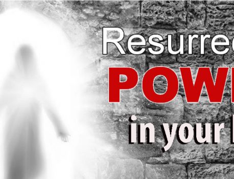 Resurrection power in your life!