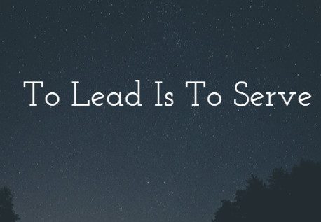 To Lead is to Serve  