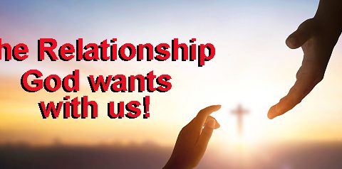 The Relationship God wants with us!