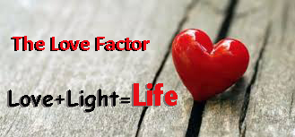 The Love Factor – Love + Light = Life