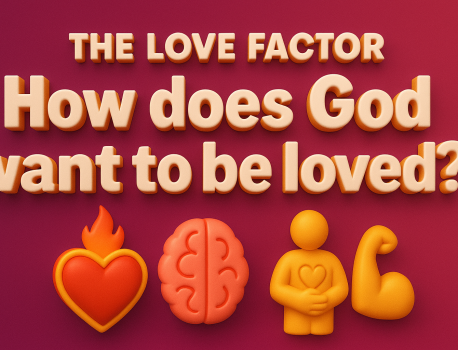 The Love Factor: How does God want to be loved