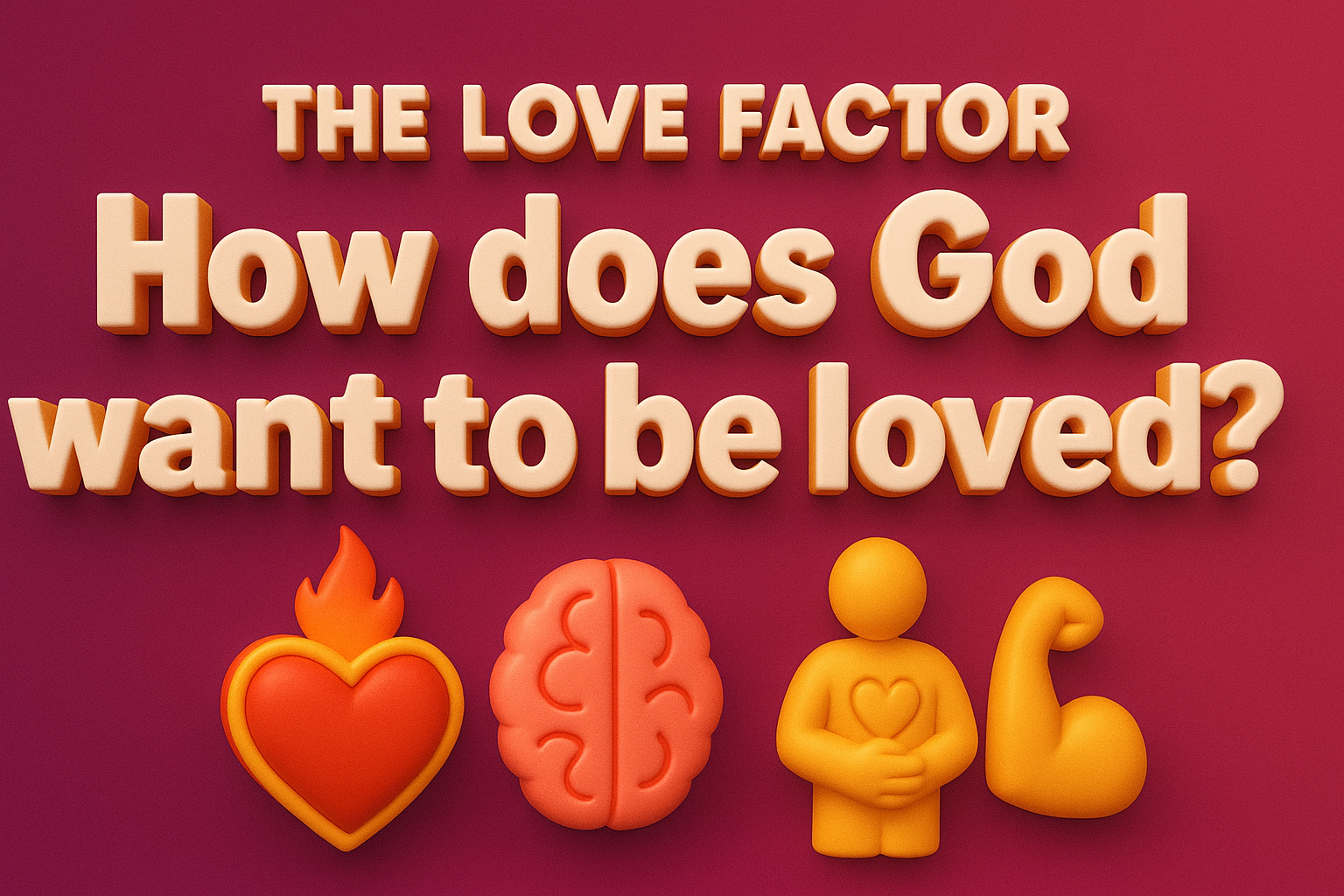 The Love Factor: How does God want to be loved