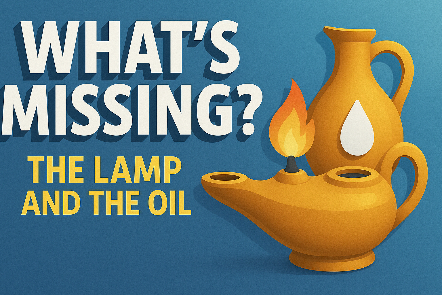 What’s missing? Lamps and oil!