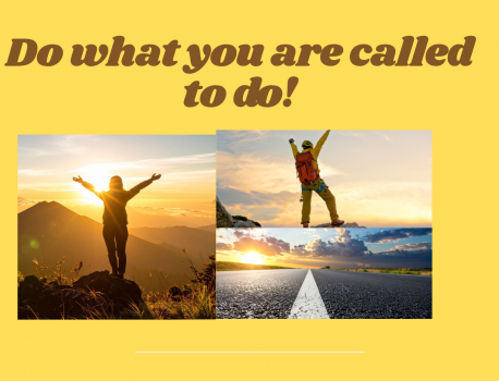 Do what you are called to do!