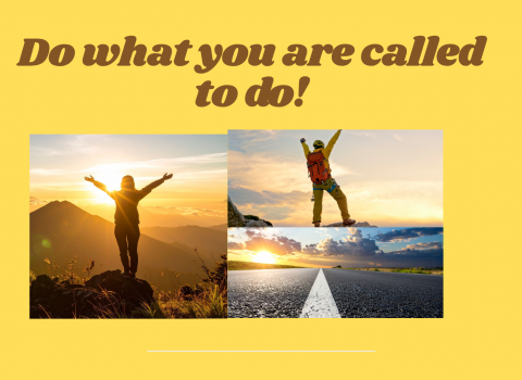 Do what you are called to do!
