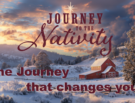 Journey to the Nativity: The Journey That Changes You!