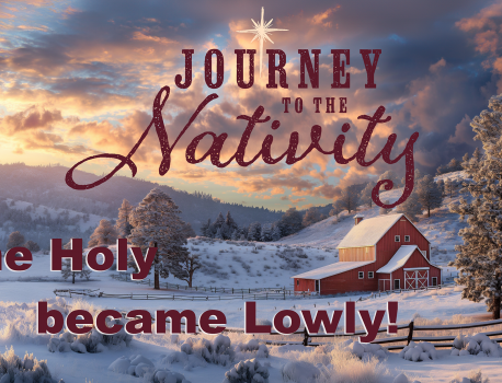 Journey to the Nativity: The Holy Became Lowly